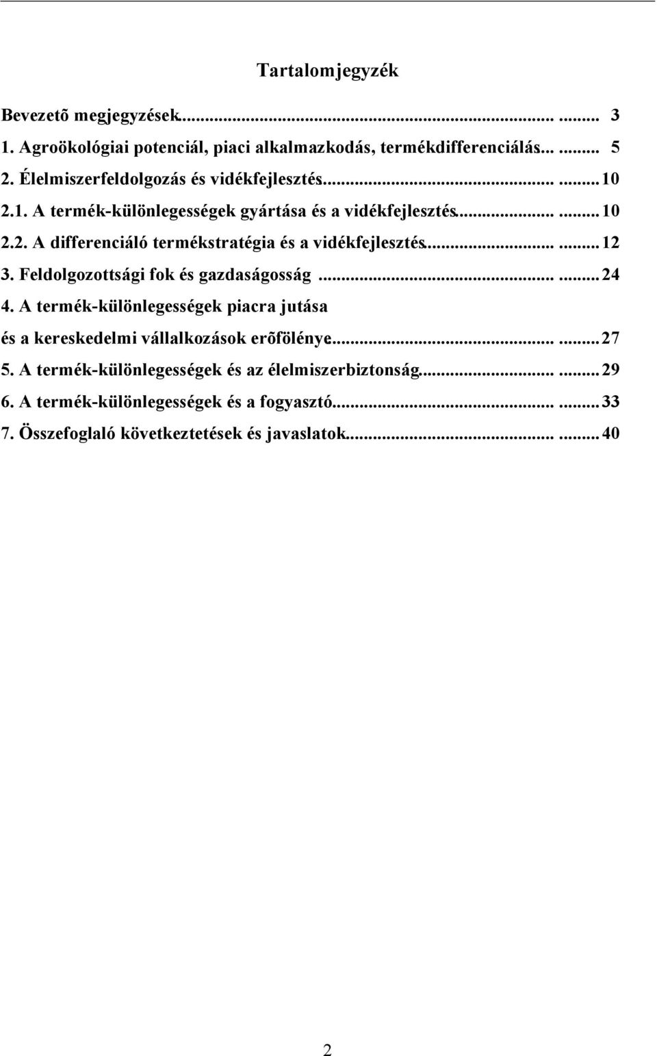 .....12 3. Feldolgozottsági fok és gazdaságosság......24 4. A termék-különlegességek piacra jutása és a kereskedelmi vállalkozások erõfölénye......27 5.
