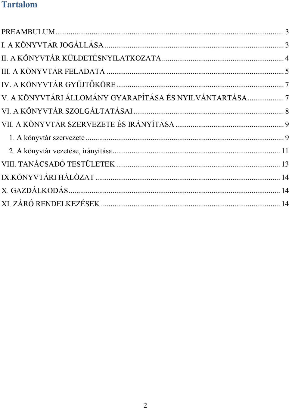 A KÖNYVTÁR SZOLGÁLTATÁSAI... 8 VII. A KÖNYVTÁR SZERVEZETE ÉS IRÁNYÍTÁSA... 9 1. A könyvtár szervezete... 9 2.