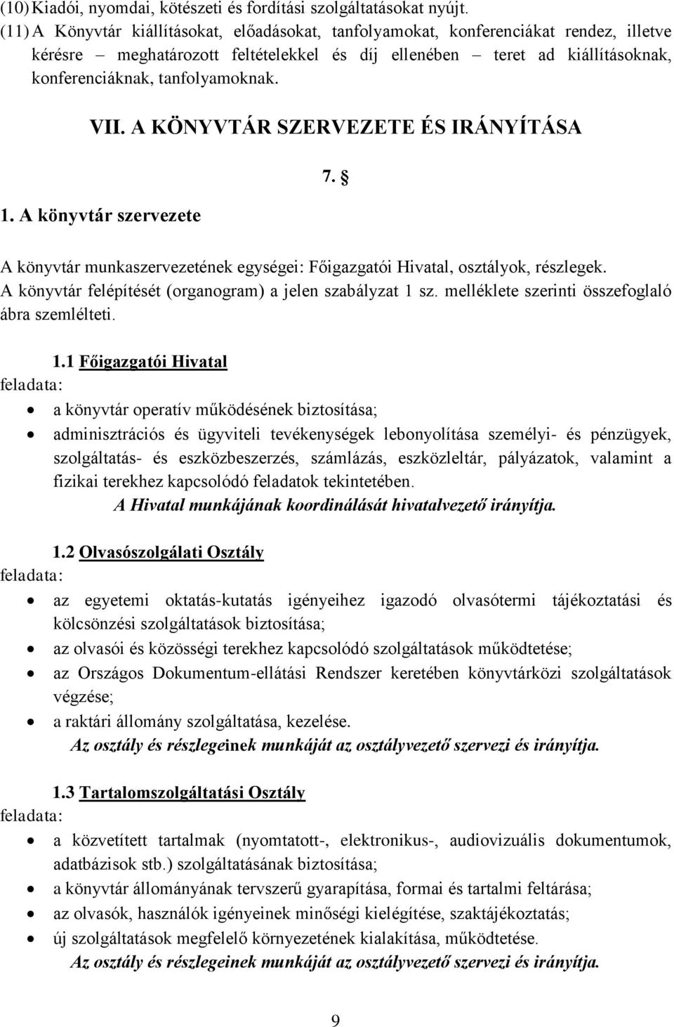 VII. A KÖNYVTÁR SZERVEZETE ÉS IRÁNYÍTÁSA 1. A könyvtár szervezete 7. A könyvtár munkaszervezetének egységei: Főigazgatói Hivatal, osztályok, részlegek.