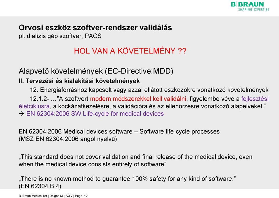 .1.2- A szoftvert modern módszerekkel kell validálni, figyelembe véve a fejlesztési életciklusra, a kockázatkezelésre, a validációra és az ellenőrzésre vonatkozó alapelveket.