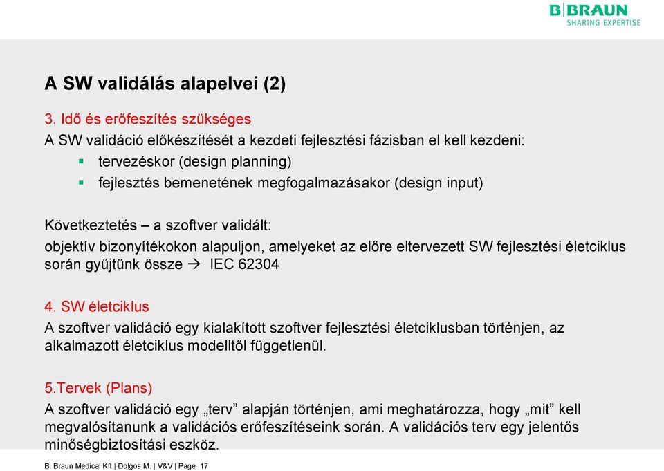 Következtetés a szoftver validált: objektív bizonyítékokon alapuljon, amelyeket az előre eltervezett SW fejlesztési életciklus során gyűjtünk össze IEC 62304 4.