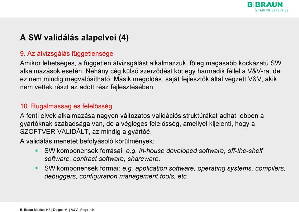 10. Rugalmasság és felelősség A fenti elvek alkalmazása nagyon változatos validációs struktúrákat adhat, ebben a gyártóknak szabadsága van, de a végleges felelősség, amellyel kijelenti, hogy a