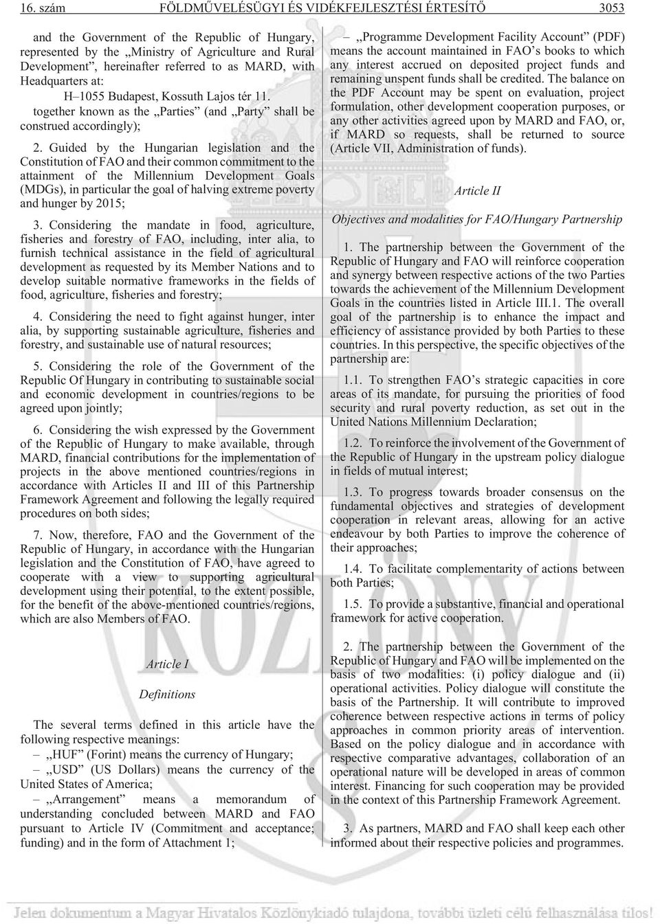 Guided by the Hungarian legislation and the Constitution of FAO and their common commitment to the attainment of the Millennium Development Goals (MDGs), in particular the goal of halving extreme