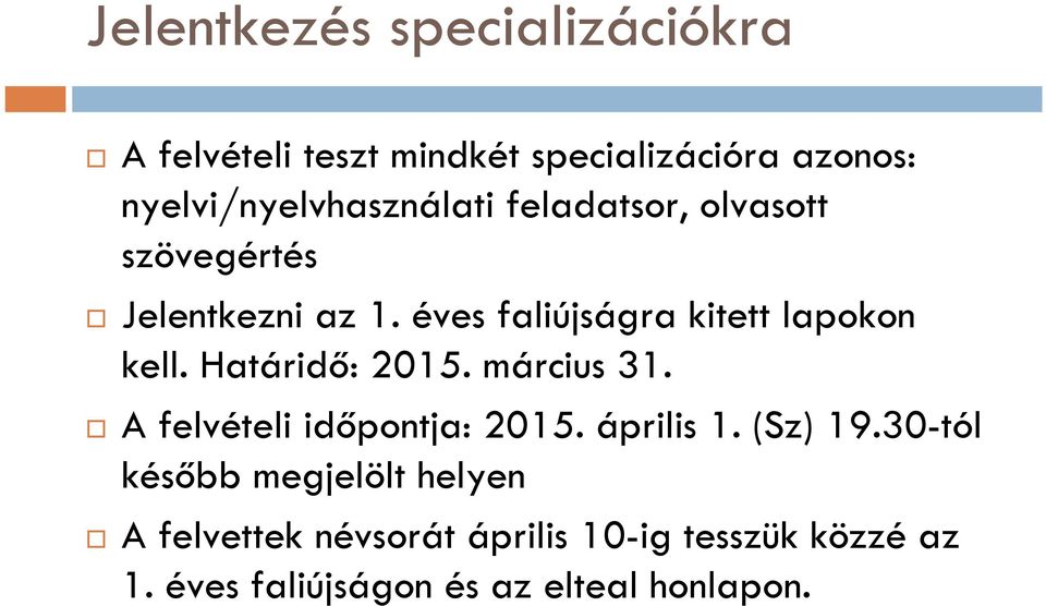 éves faliújságra kitett lapokon kell. Határidő: 2015. március 31. A felvételi időpontja: 2015.