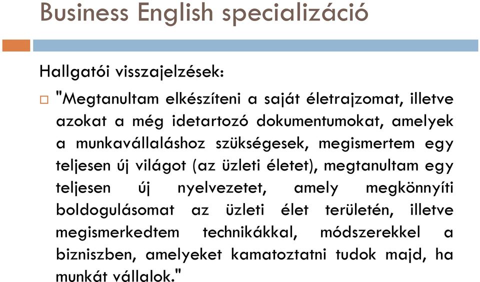 életet), megtanultam egy teljesen új nyelvezetet, amely megkönnyíti boldogulásomat az üzleti élet területén,