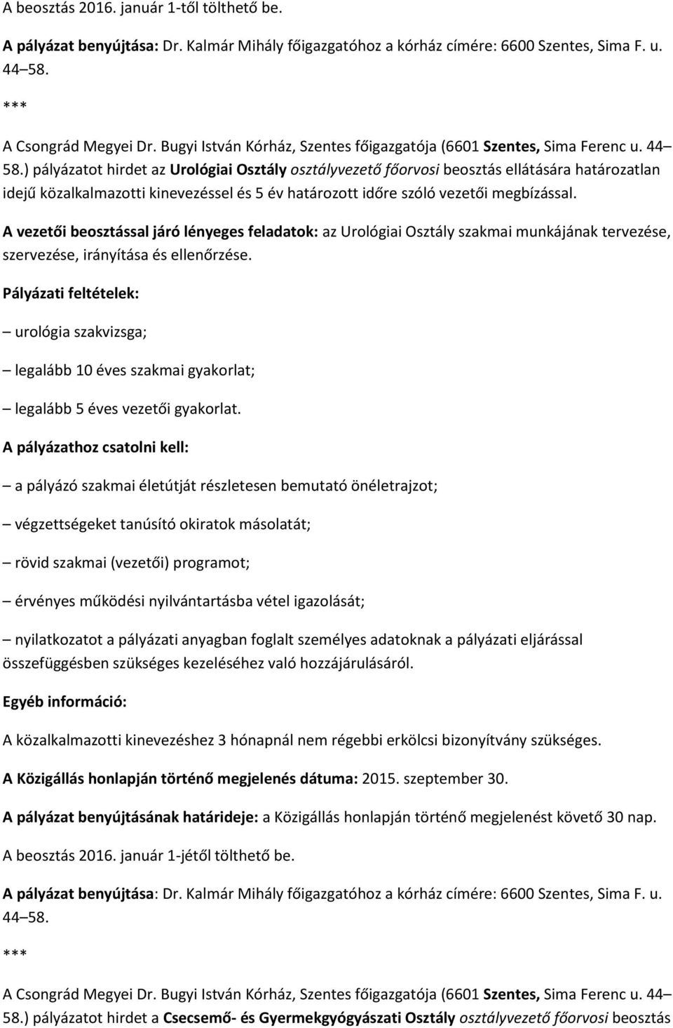 ) pályázatot hirdet az Urológiai Osztály osztályvezető főorvosi beosztás ellátására határozatlan idejű közalkalmazotti kinevezéssel és 5 év határozott időre szóló vezetői megbízással.