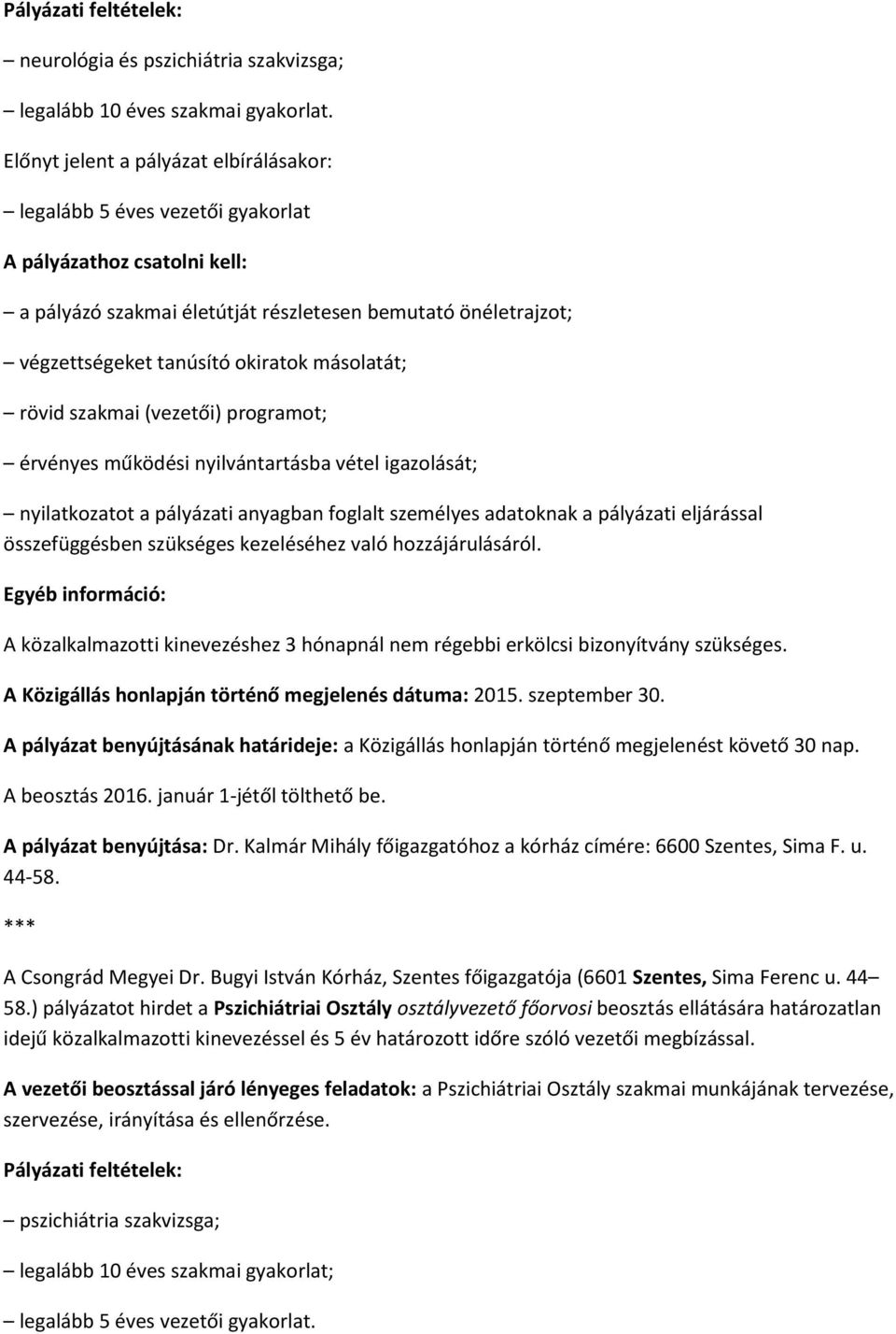 másolatát; rövid szakmai (vezetői) programot; érvényes működési nyilvántartásba vétel igazolását; nyilatkozatot a pályázati anyagban foglalt személyes adatoknak a pályázati eljárással összefüggésben