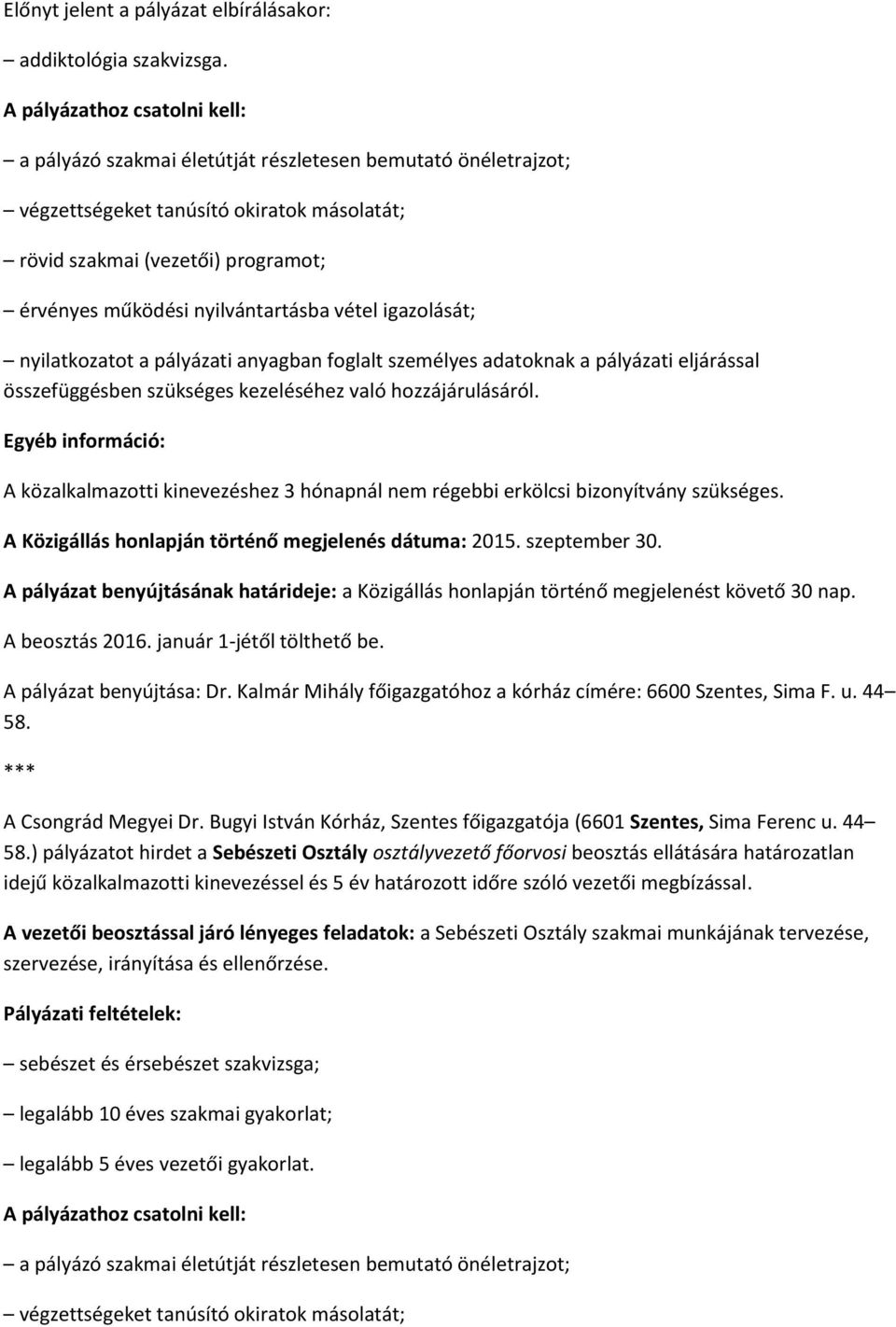 nyilvántartásba vétel igazolását; nyilatkozatot a pályázati anyagban foglalt személyes adatoknak a pályázati eljárással összefüggésben szükséges kezeléséhez való hozzájárulásáról.