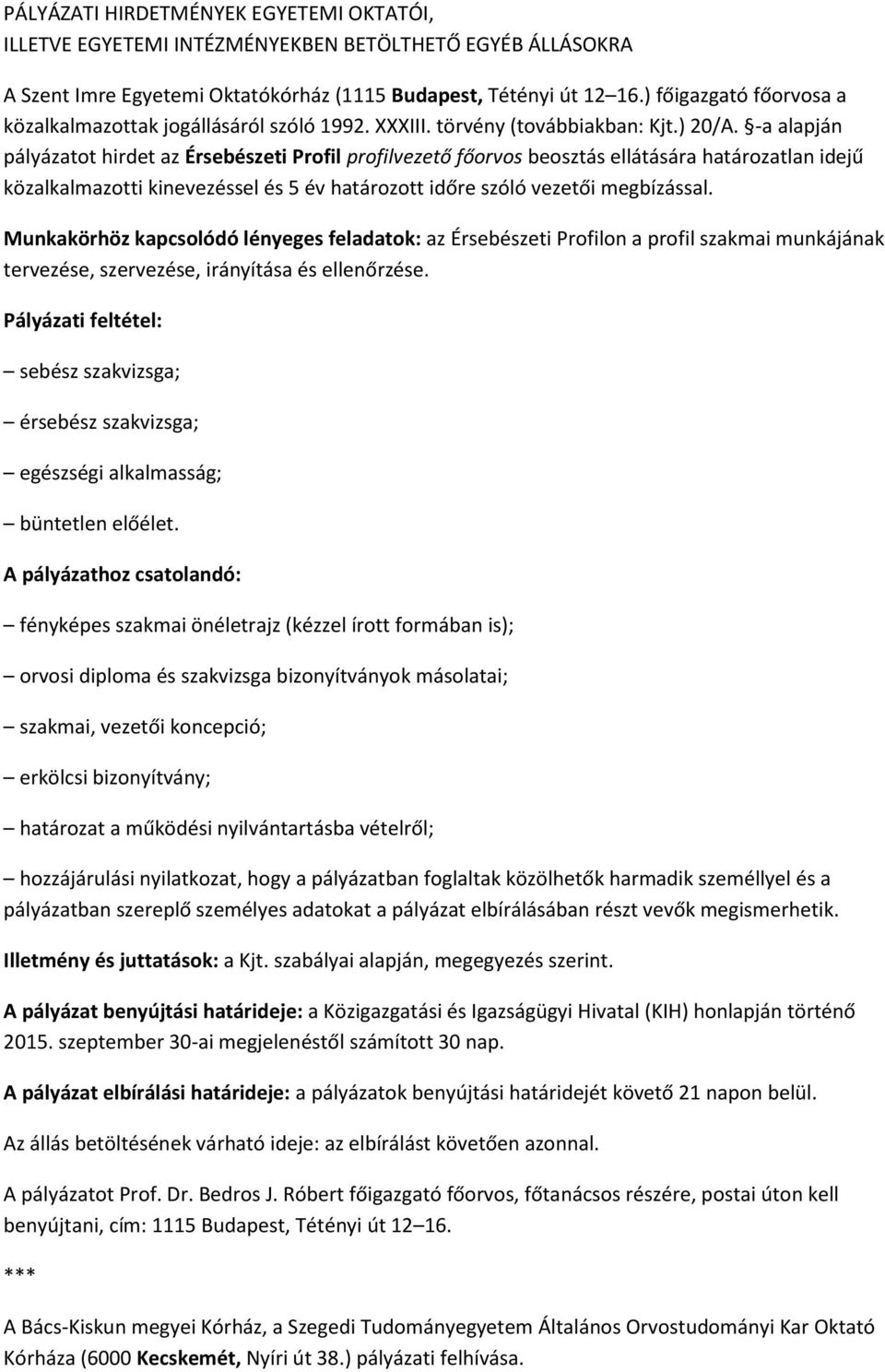 -a alapján pályázatot hirdet az Érsebészeti Profil profilvezető főorvos beosztás ellátására határozatlan idejű közalkalmazotti kinevezéssel és 5 év határozott időre szóló vezetői megbízással.