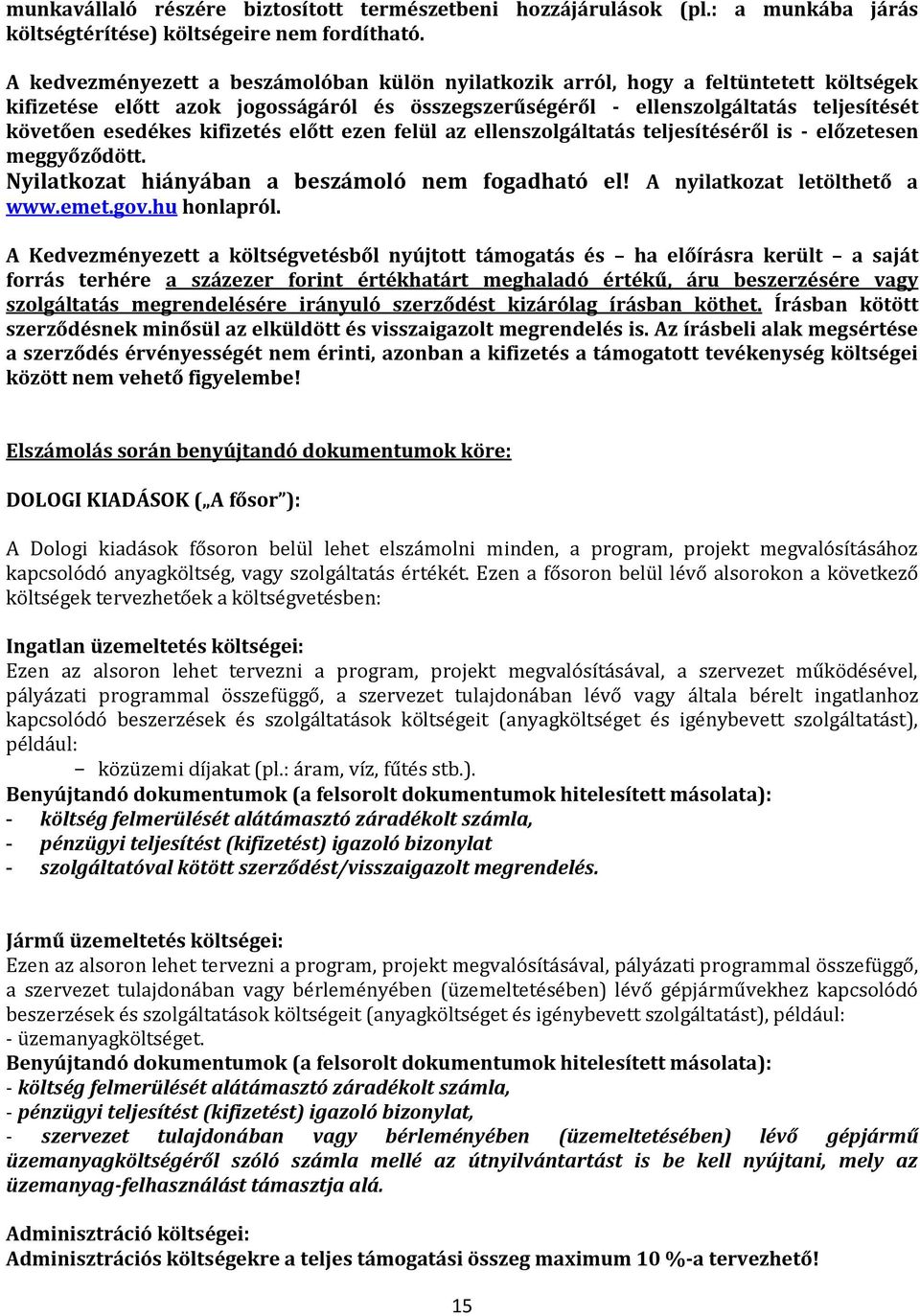 kifizetés előtt ezen felül az ellenszolgáltatás teljesítéséről is - előzetesen meggyőződött. Nyilatkozat hiányában a beszámoló nem fogadható el! A nyilatkozat letölthető a www.emet.gov.hu honlapról.