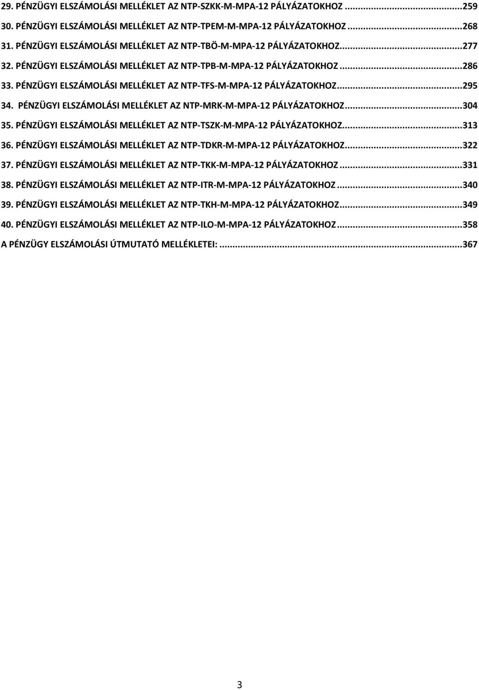 PÉNZÜGYI ELSZÁMOLÁSI MELLÉKLET AZ NTP-TFS-M-MPA-12 PÁLYÁZATOKHOZ... 295 34. PÉNZÜGYI ELSZÁMOLÁSI MELLÉKLET AZ NTP-MRK-M-MPA-12 PÁLYÁZATOKHOZ... 304 35.
