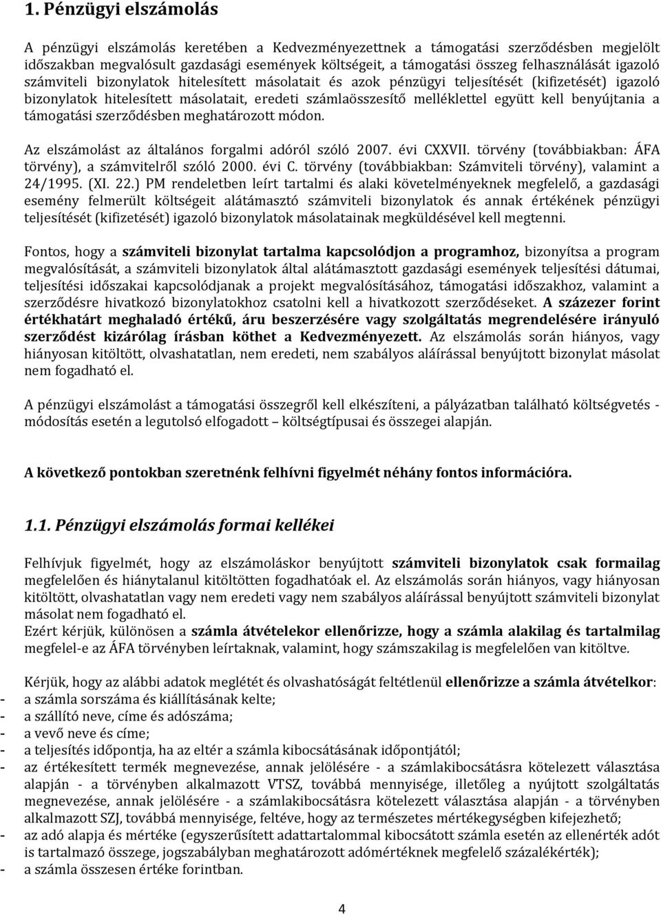 együtt kell benyújtania a támogatási szerződésben meghatározott módon. Az elszámolást az általános forgalmi adóról szóló 2007. évi CXXVII.