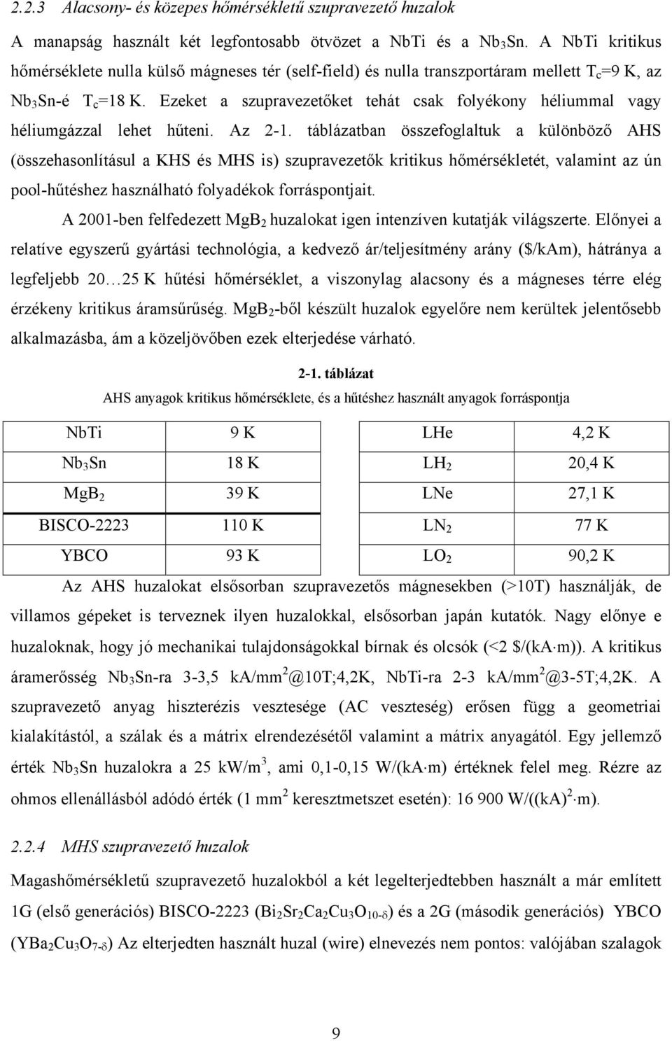 Ezeket a szupravezetőket tehát csak folyékony héliummal vagy héliumgázzal lehet hűteni. Az 2-1.