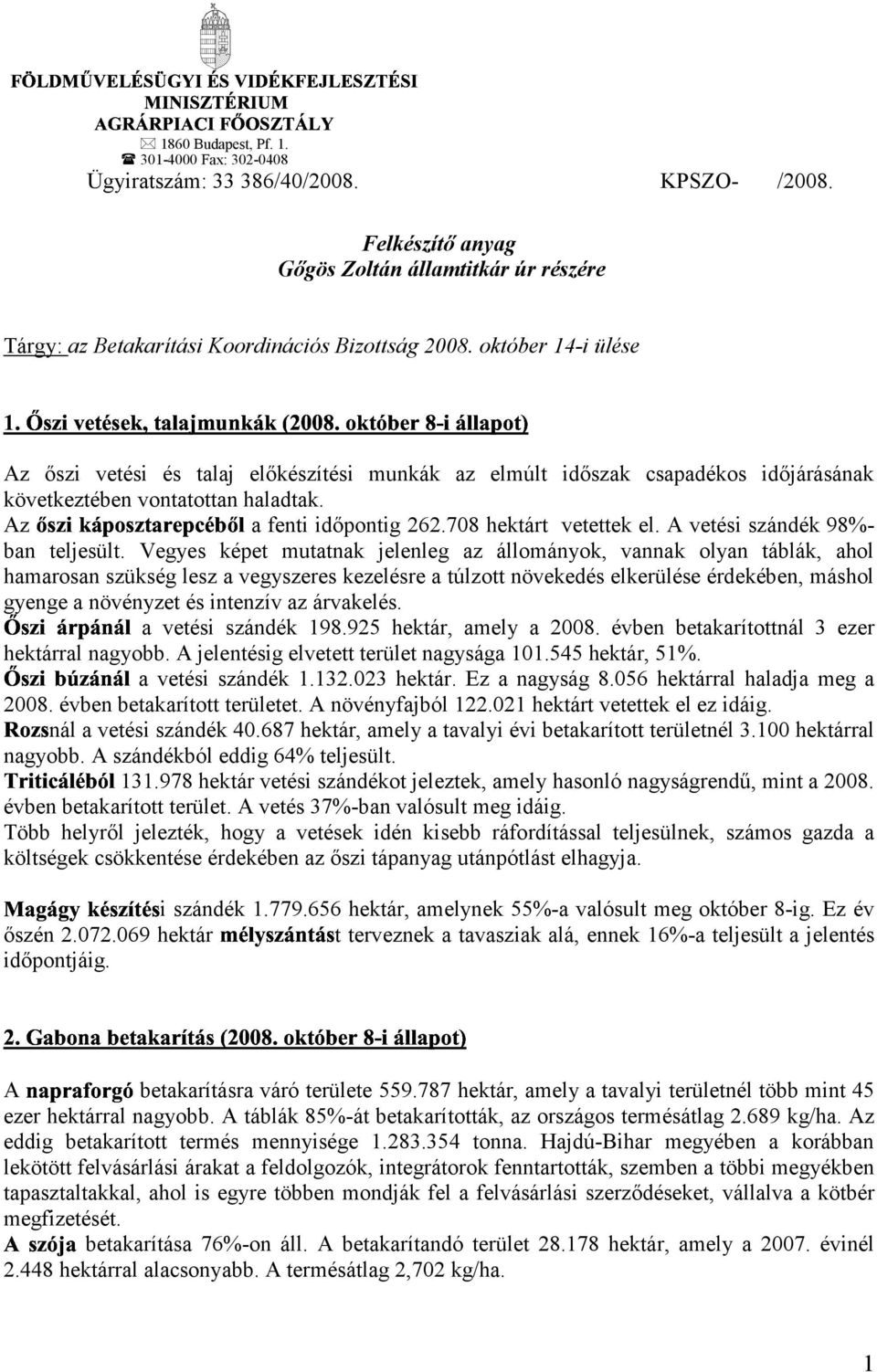 október 14-i ülése Az őszi vetési és talaj előkészítési munkák az elmúlt időszak csapadékos időjárásának -57-,-( következtében %-72#'5"7:$49(a vontatottan haladtak. Az fenti időpontig 262.