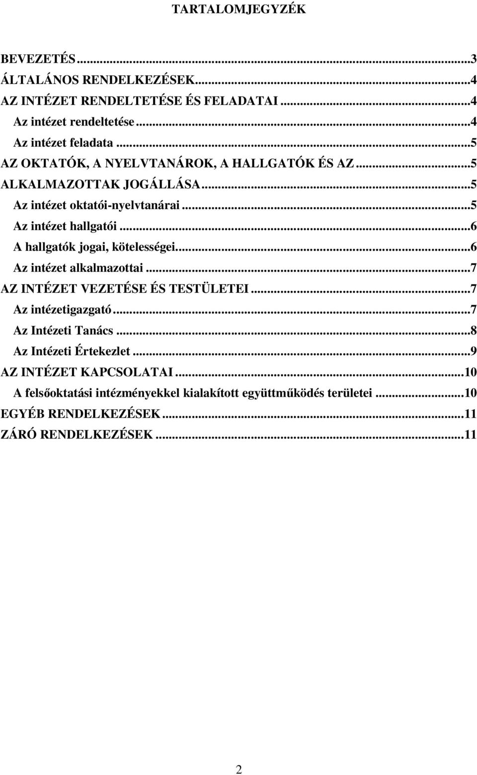 ..6 A hallgatók jogai, kötelességei...6 Az intézet alkalmazottai...7 AZ INTÉZET VEZETÉSE ÉS TESTÜLETEI...7 Az intézetigazgató...7 Az Intézeti Tanács.