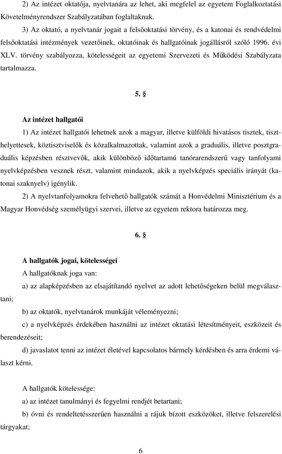 törvény szabályozza, kötelességeit az egyetemi Szervezeti és Működési Szabályzata tartalmazza. 5.