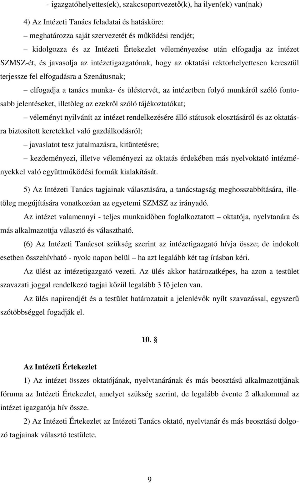 tanács munka- és üléstervét, az intézetben folyó munkáról szóló fontosabb jelentéseket, illetőleg az ezekről szóló tájékoztatókat; véleményt nyilvánít az intézet rendelkezésére álló státusok