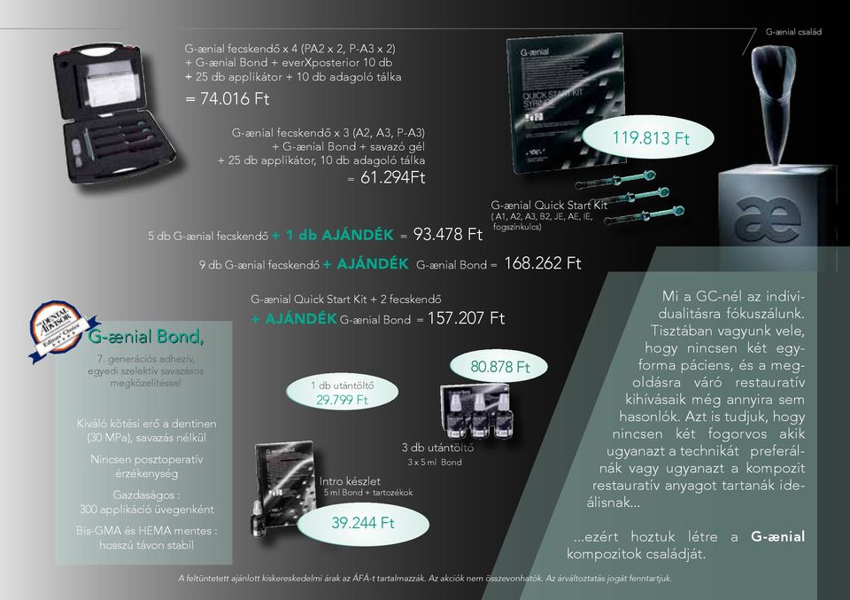 478 Ft G-ænial Quick Start Kit ( A1, A2, A3, B2, JE, AE, IE, fogszínkulcs) 9 db G-ænial fecskendő + AJÁNDÉK G-ænial Bond = 168.262 Ft G-ænial Bond, 7.