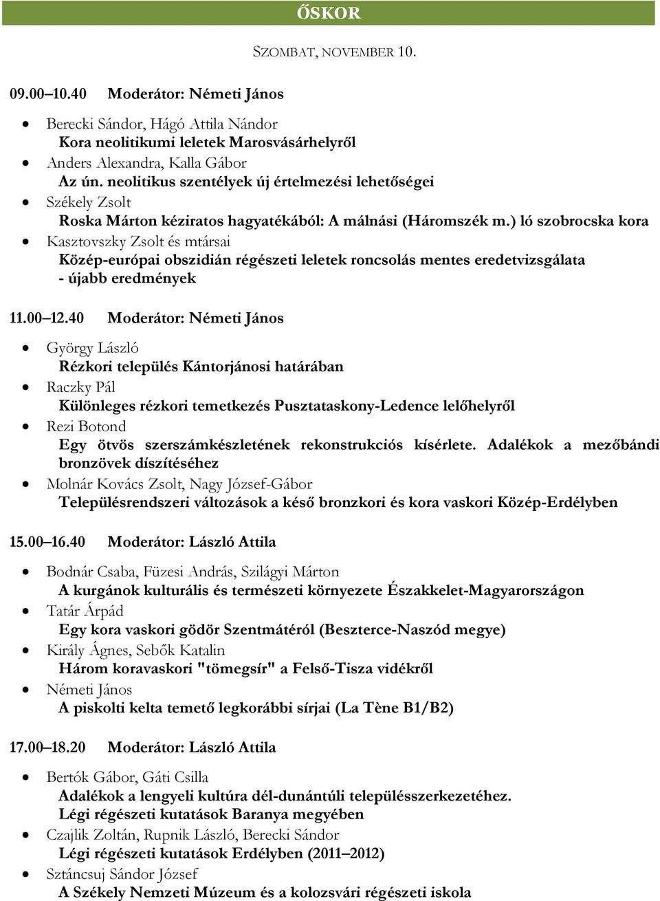 ) ló szobrocska kora Kasztovszky Zsolt és mtársai Közép-európai obszidián régészeti leletek roncsolás mentes eredetvizsgálata - újabb eredmények 11.00 12.