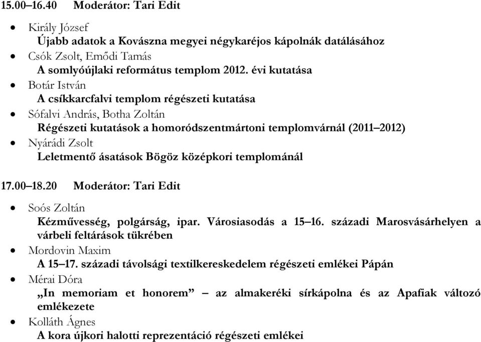 Bögöz középkori templománál 17.00 18.20 Moderátor: Tari Edit Soós Zoltán Kézművesség, polgárság, ipar. Városiasodás a 15 16.