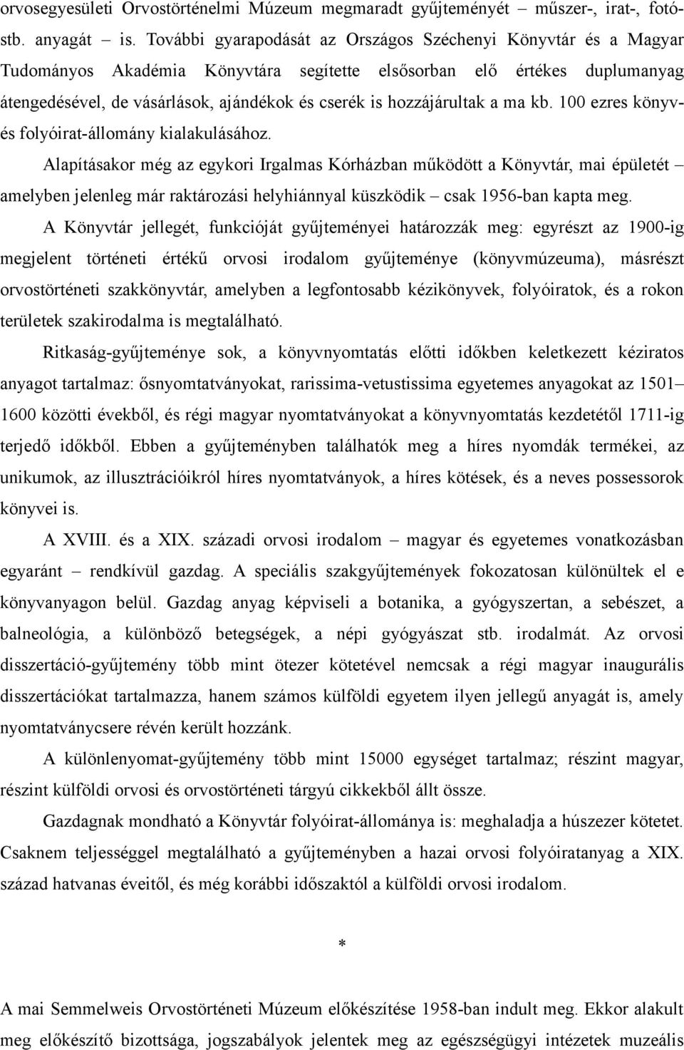 hozzájárultak a ma kb. 100 ezres könyvés folyóirat-állomány kialakulásához.