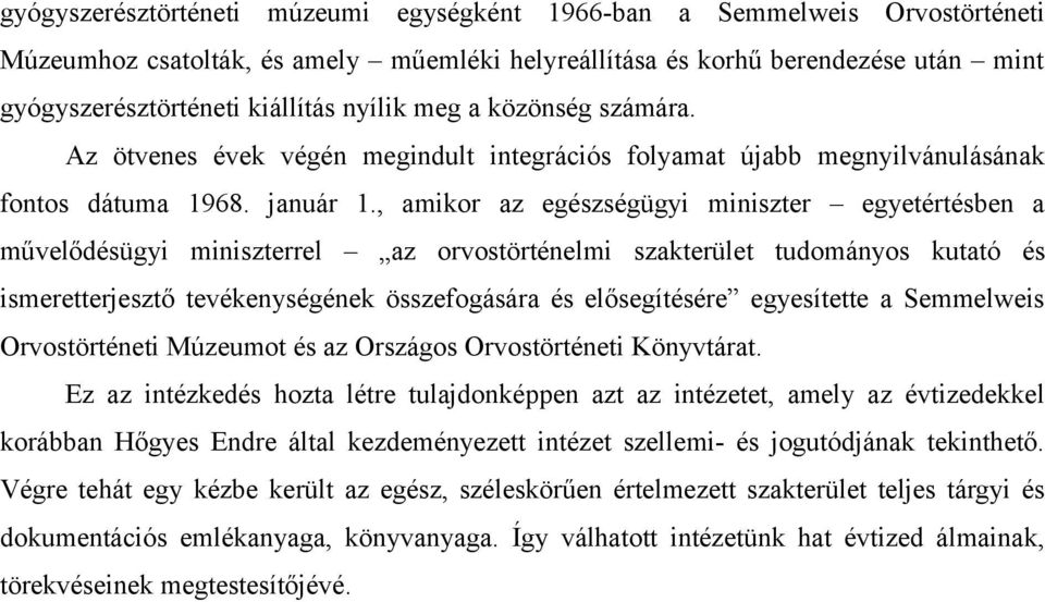 , amikor az egészségügyi miniszter egyetértésben a művelődésügyi miniszterrel az orvostörténelmi szakterület tudományos kutató és ismeretterjesztő tevékenységének összefogására és elősegítésére