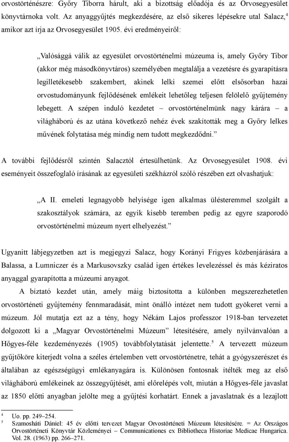 évi eredményeiről: Valósággá válik az egyesület orvostörténelmi múzeuma is, amely Győry Tibor (akkor még másodkönyvtáros) személyében megtalálja a vezetésre és gyarapításra legilletékesebb