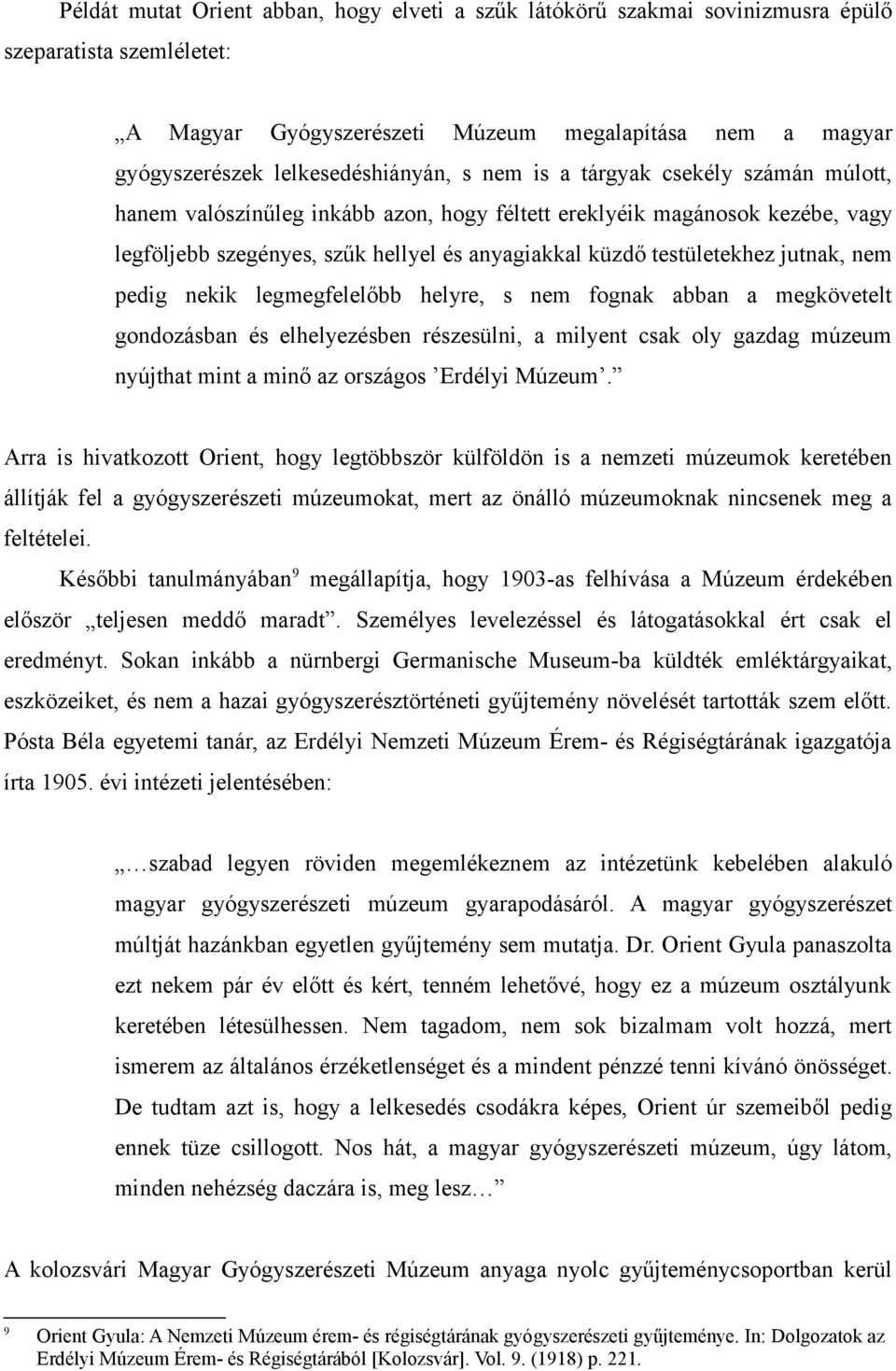 nem pedig nekik legmegfelelőbb helyre, s nem fognak abban a megkövetelt gondozásban és elhelyezésben részesülni, a milyent csak oly gazdag múzeum nyújthat mint a minő az országos Erdélyi Múzeum.