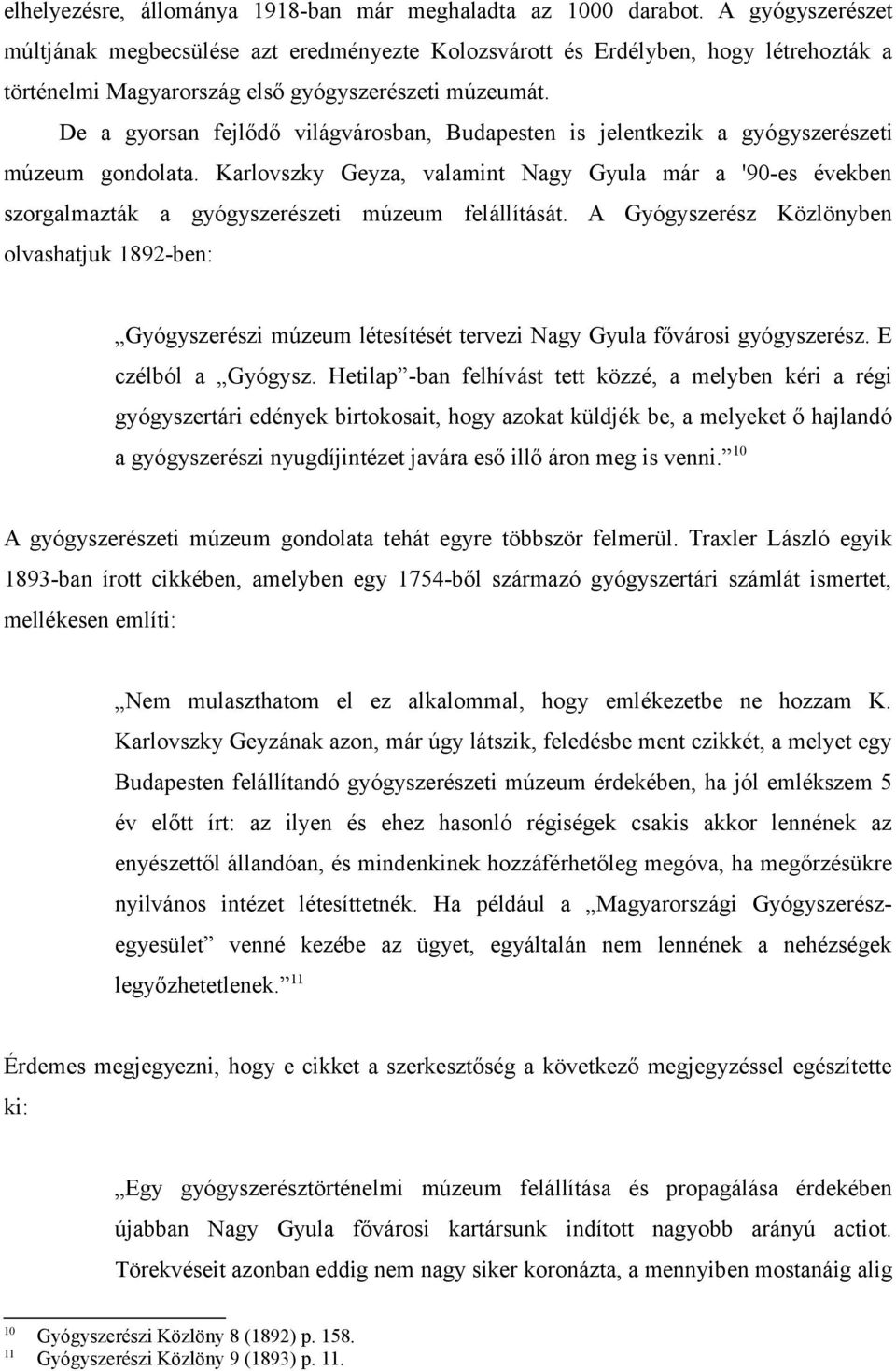 De a gyorsan fejlődő világvárosban, Budapesten is jelentkezik a gyógyszerészeti múzeum gondolata.