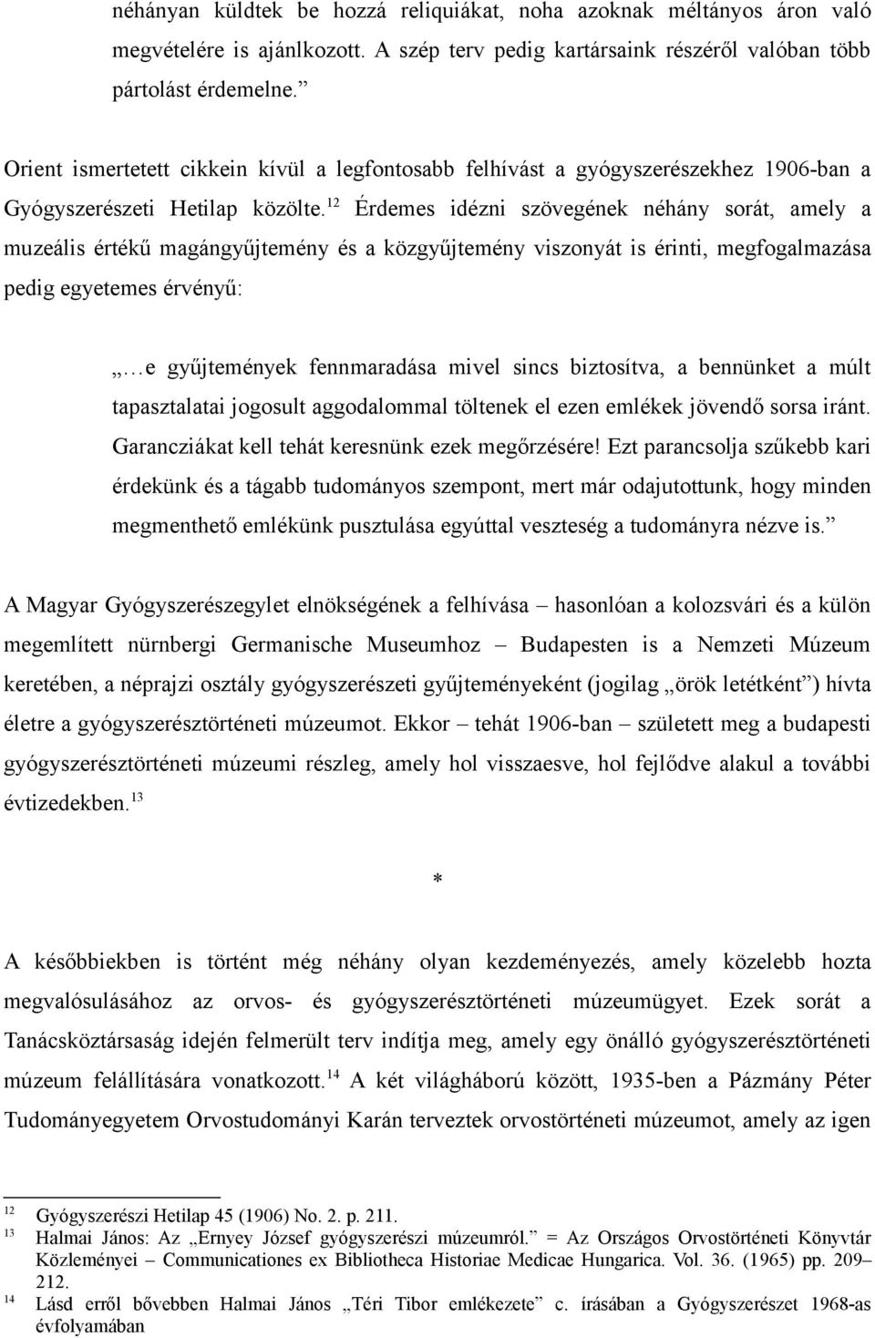 12 Érdemes idézni szövegének néhány sorát, amely a muzeális értékű magángyűjtemény és a közgyűjtemény viszonyát is érinti, megfogalmazása pedig egyetemes érvényű: e gyűjtemények fennmaradása mivel