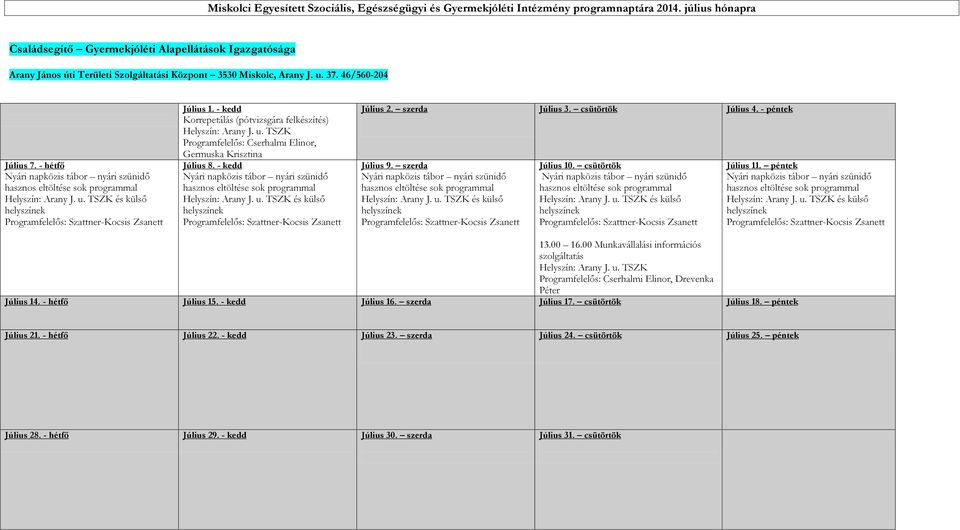 - kedd Korrepetálás (pótvizsgára felkészítés) Helyszín: Arany J. u. TSZK Programfelelős: Cserhalmi Elinor, Germuska Krisztina Július 8. - kedd nyári szünidő Július 2. szerda Július 3.