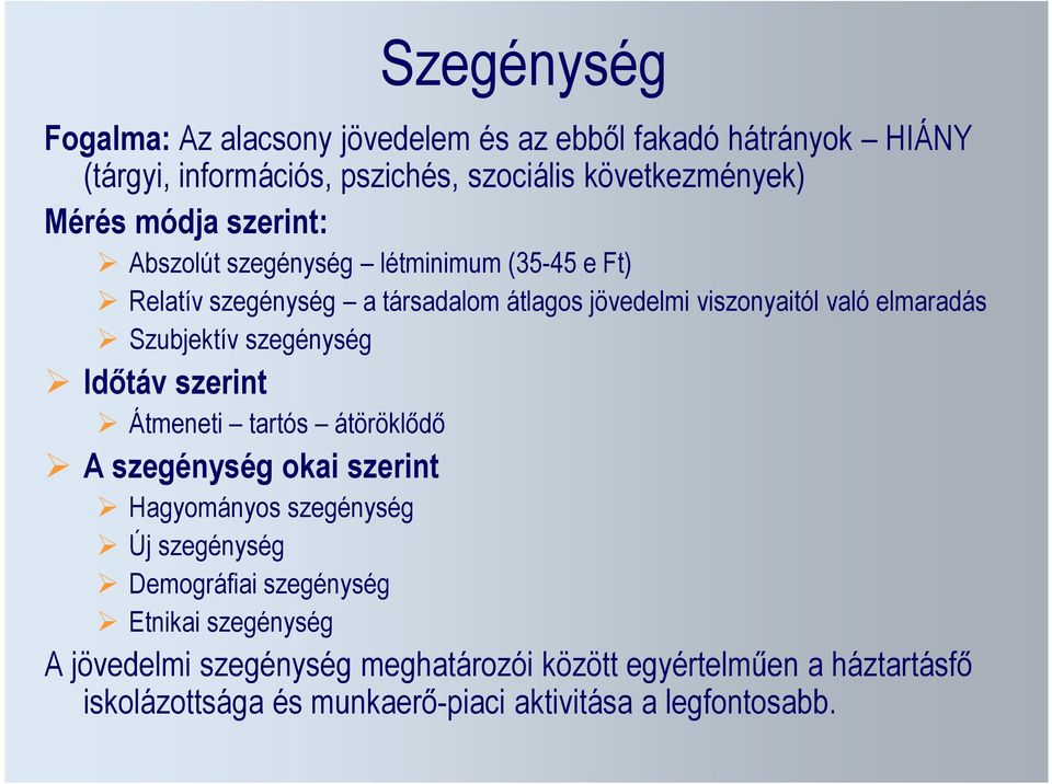 Szubjektív szegénység Időtáv szerint Átmeneti tartós átöröklődő A szegénység okai szerint Hagyományos szegénység Új szegénység Demográfiai