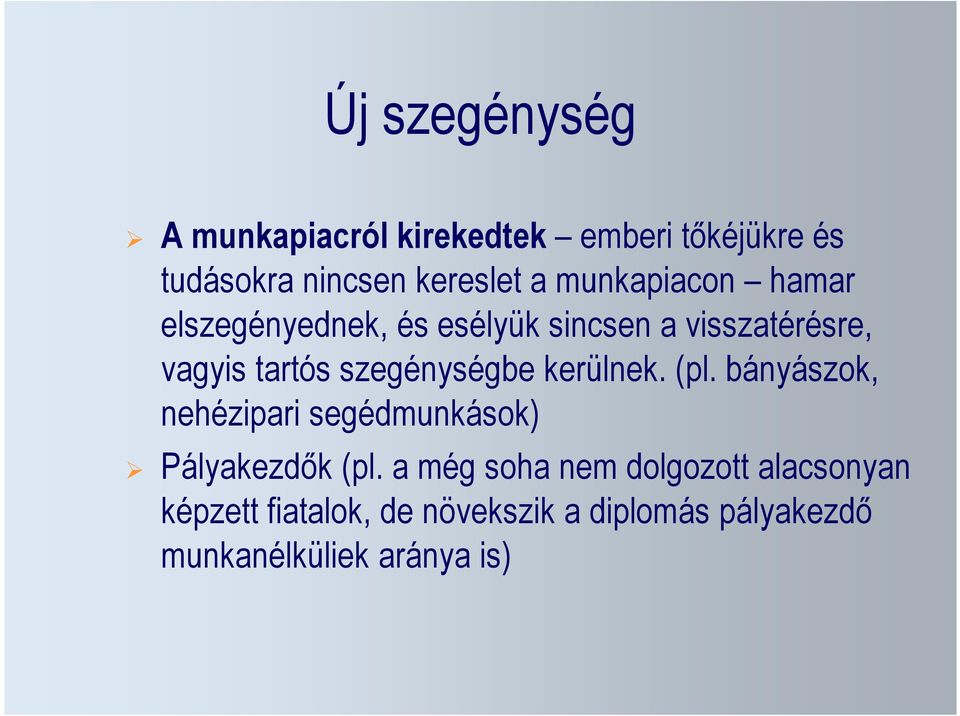 szegénységbe kerülnek. (pl. bányászok, nehézipari segédmunkások) Pályakezdők (pl.