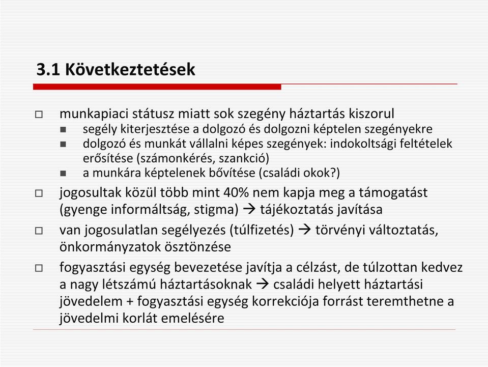 ) jogosultak közül több mint 40% nem kapja meg a támogatást (gyenge informáltság, stigma) tájékoztatás javítása van jogosulatlan segélyezés (túlfizetés) törvényi változtatás,