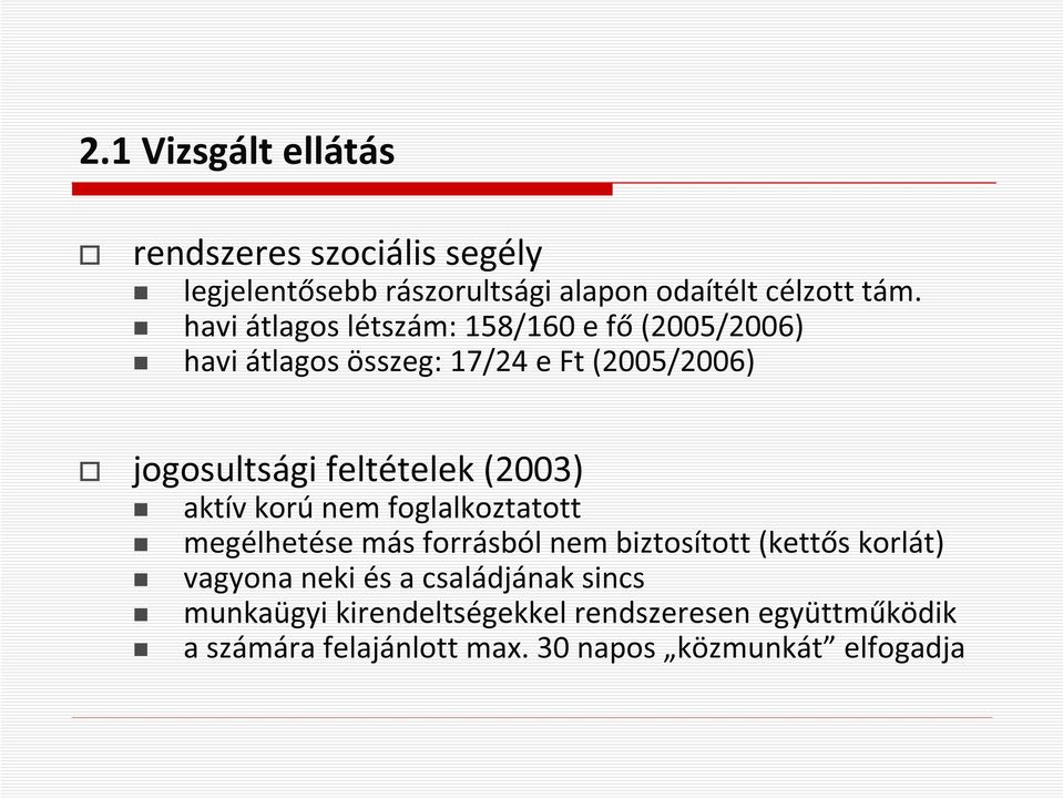 (2003) aktív korú nem foglalkoztatott megélhetése más forrásból nem biztosított (ketts korlát) vagyona neki és a