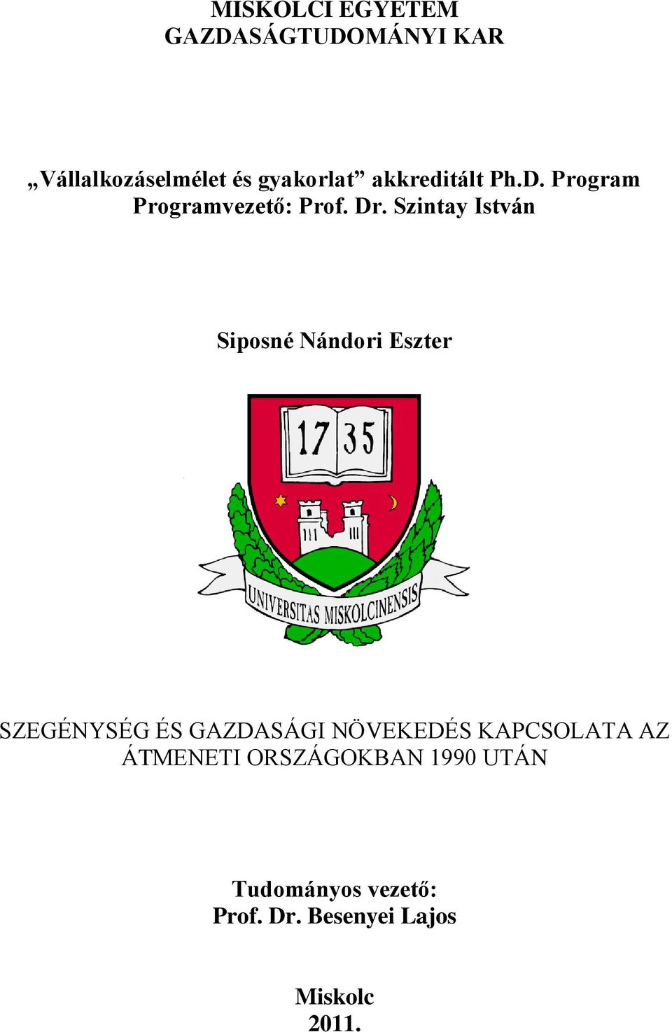 MISKOLCI EGYETEM GAZDASÁGTUDOMÁNYI KAR. Vállalkozáselmélet és gyakorlat  akkreditált Ph.D. Program Programvezető: Prof. Dr. - PDF Ingyenes letöltés