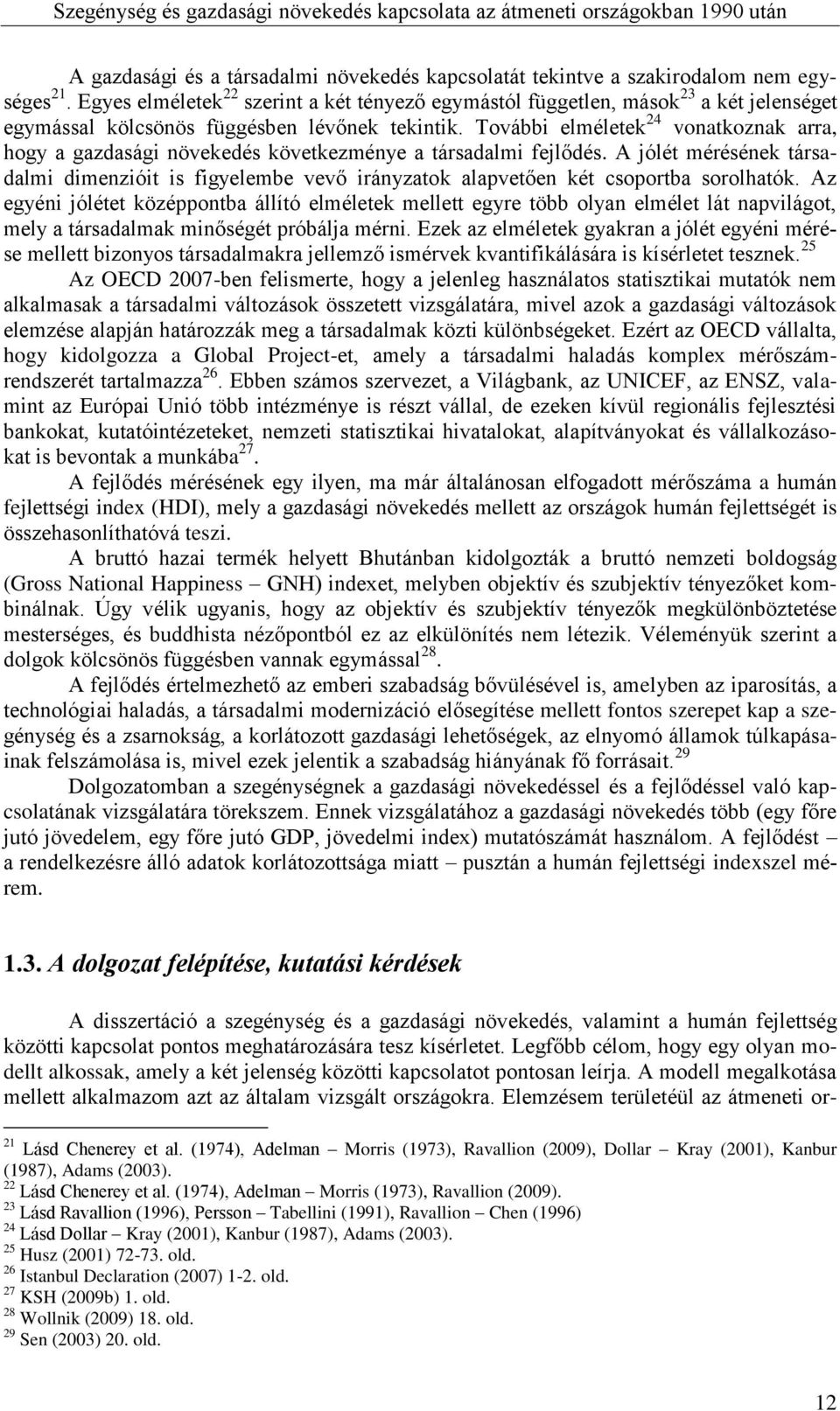 További elméletek 24 vonatkoznak arra, hogy a gazdasági növekedés következménye a társadalmi fejlődés.