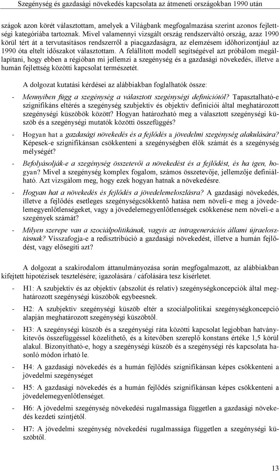 A felállított modell segítségével azt próbálom megállapítani, hogy ebben a régióban mi jellemzi a szegénység és a gazdasági növekedés, illetve a humán fejlettség közötti kapcsolat természetét.