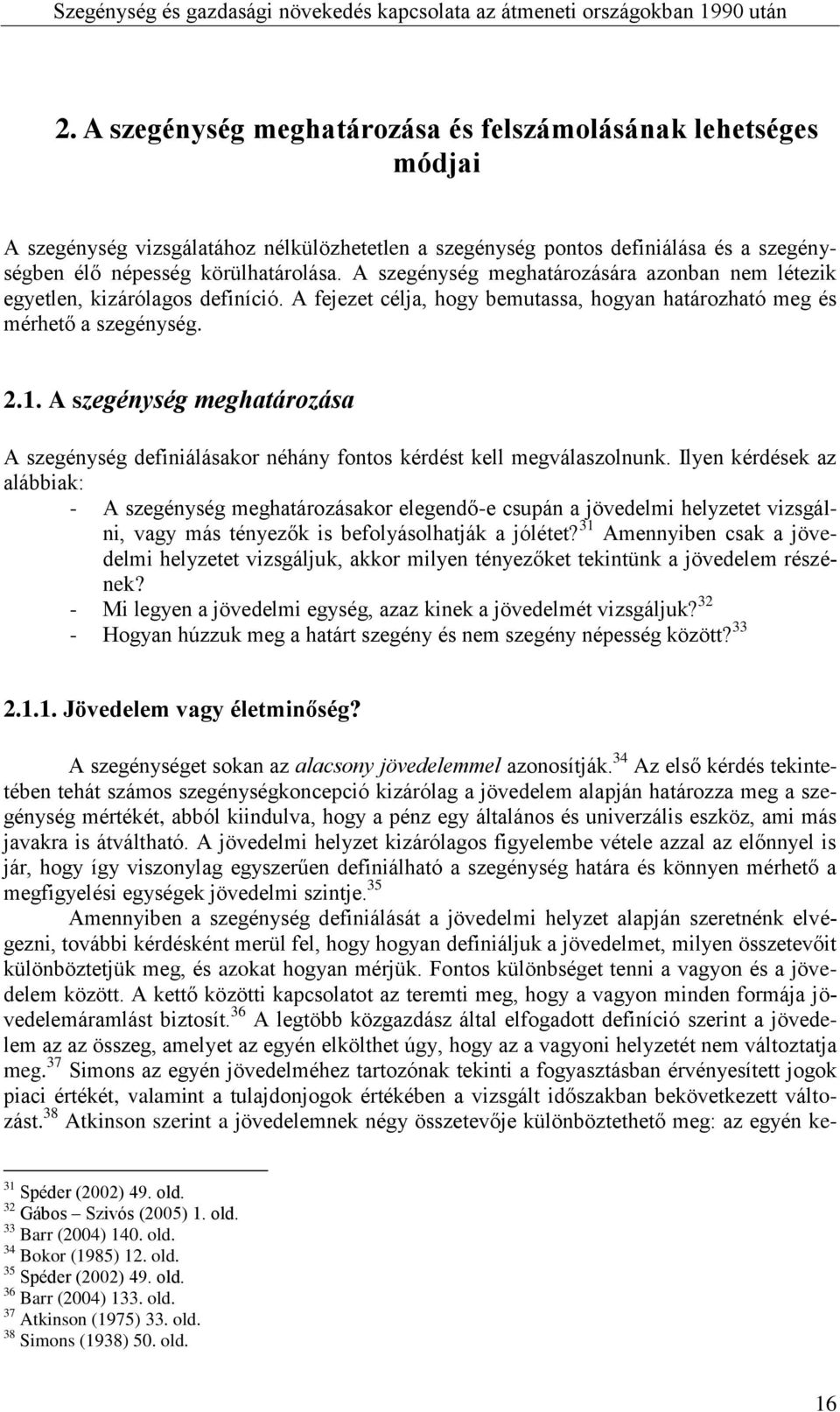 A szegénység meghatározása A szegénység definiálásakor néhány fontos kérdést kell megválaszolnunk.