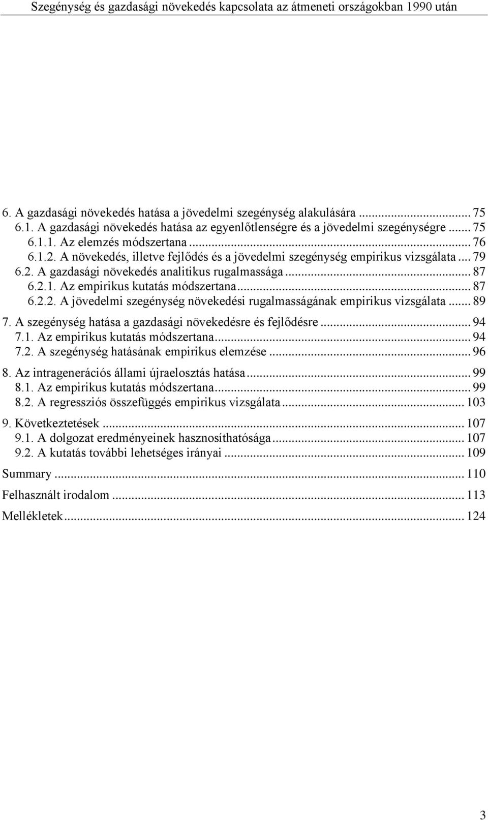 .. 89 7. A szegénység hatása a gazdasági növekedésre és fejlődésre... 94 7.1. Az empirikus kutatás módszertana... 94 7.2. A szegénység hatásának empirikus elemzése... 96 8.