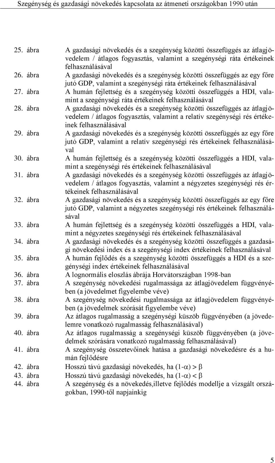 ábra A humán fejlettség és a szegénység közötti összefüggés a HDI, valamint a szegénységi ráta értékeinek felhasználásával 28.