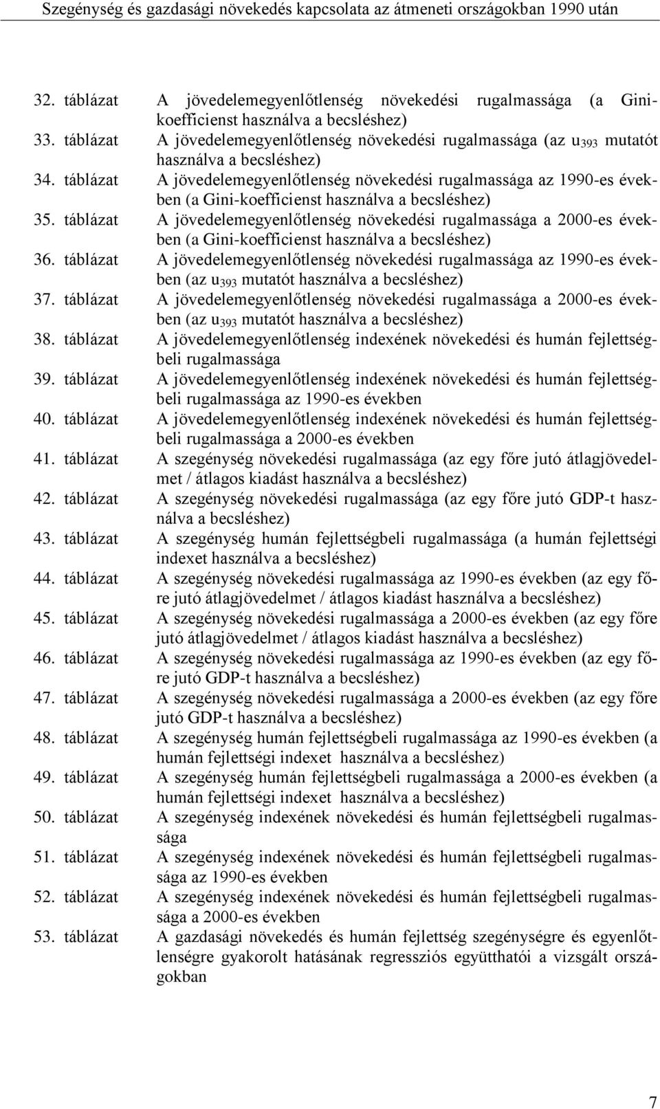 táblázat A jövedelemegyenlőtlenség növekedési rugalmassága az 1990-es években (a Gini-koefficienst használva a becsléshez) 35.