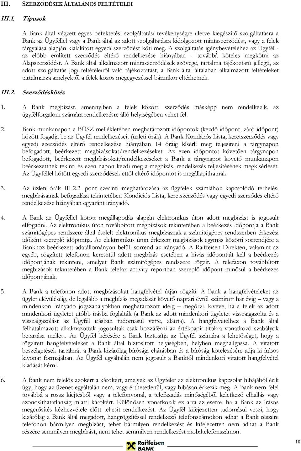 szolgáltatásra kidolgozott mintaszerződést, vagy a felek tárgyalása alapján kialakított egyedi szerződést köti meg.