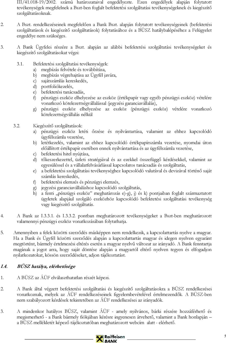 rendelkezéseinek megfelelően a Bank Bszt.