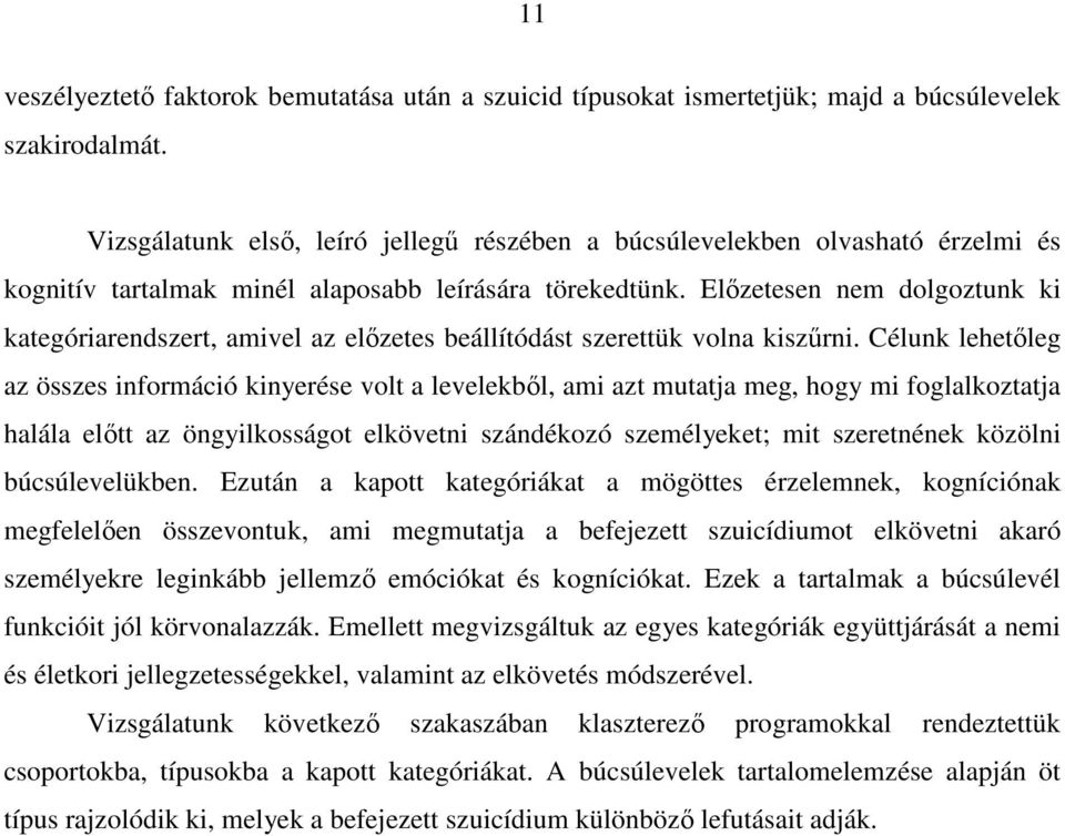 Elızetesen nem dolgoztunk ki kategóriarendszert, amivel az elızetes beállítódást szerettük volna kiszőrni.