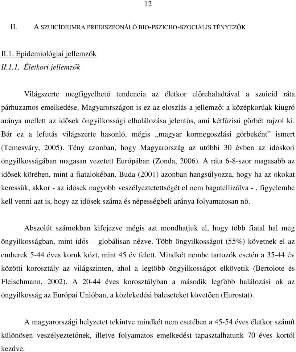 Bár ez a lefutás világszerte hasonló, mégis magyar kormegoszlási görbeként ismert (Temesváry, 2005).