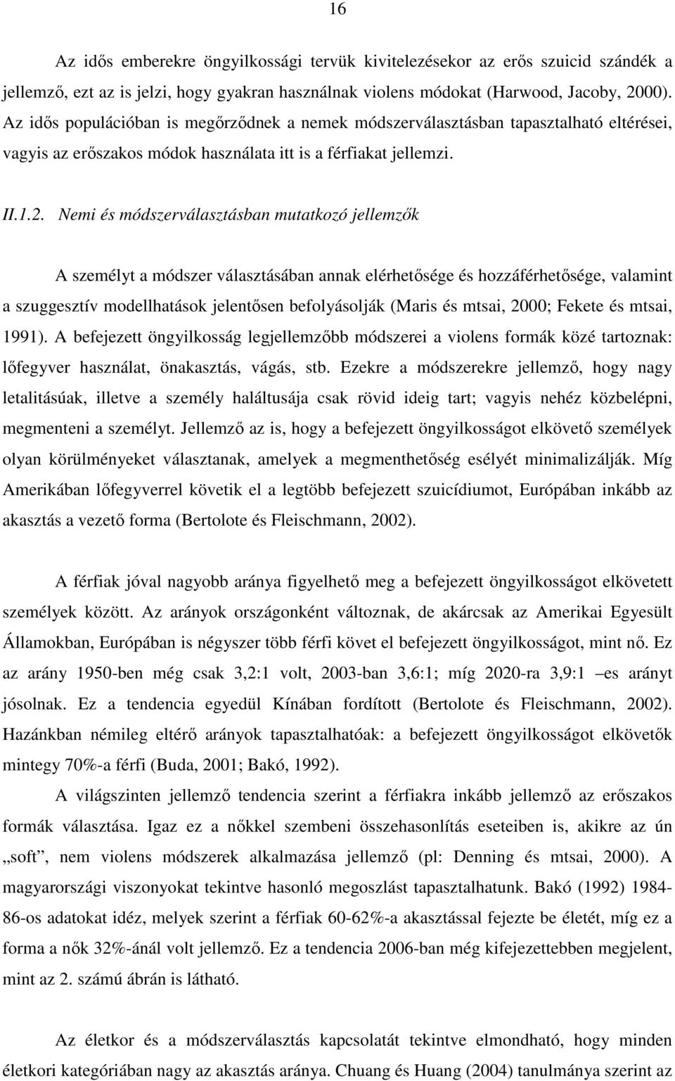 Nemi és módszerválasztásban mutatkozó jellemzık A személyt a módszer választásában annak elérhetısége és hozzáférhetısége, valamint a szuggesztív modellhatások jelentısen befolyásolják (Maris és