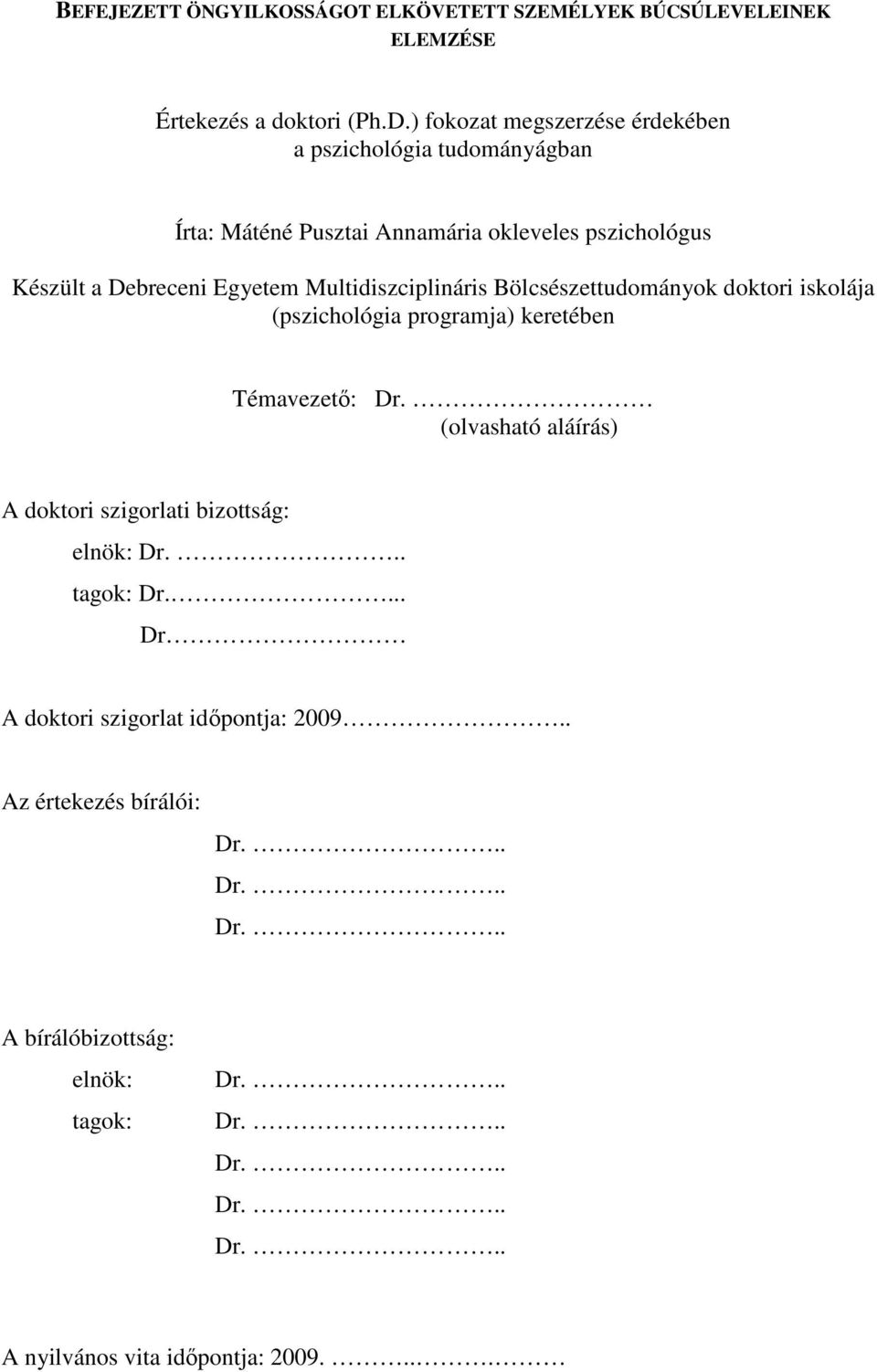 Multidiszciplináris Bölcsészettudományok doktori iskolája (pszichológia programja) keretében Témavezetı: Dr.