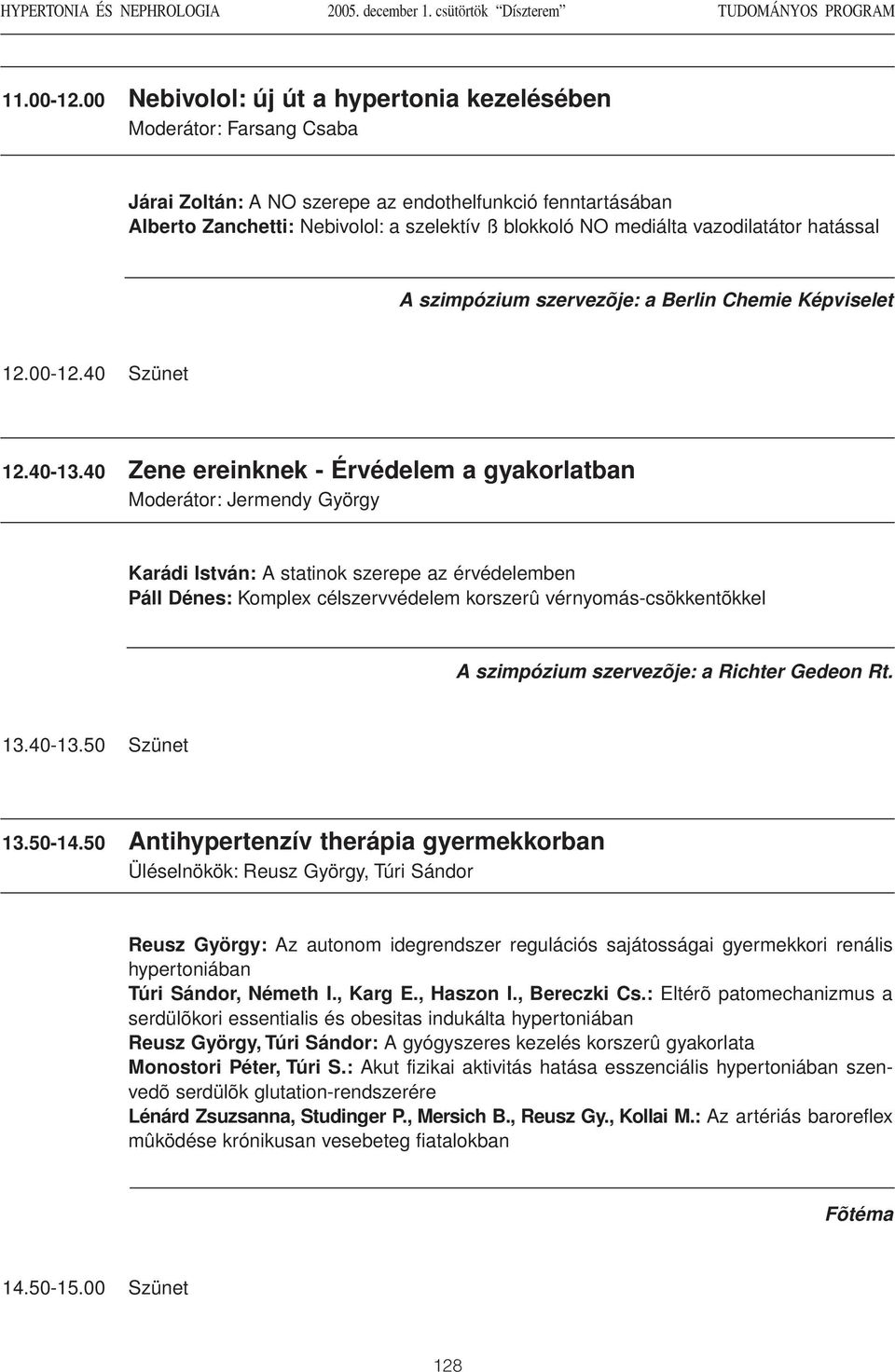 vazodilatátor hatással A szimpózium szervezõje: a Berlin Chemie Képviselet 12.00-12.40 Szünet 12.40-13.