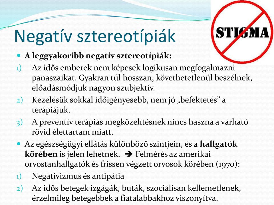 3) A preventív terápiás megközelítésnek nincs haszna a várható rövid élettartam miatt.